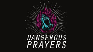 Dangerous Prayers Sermon Series Thumbnail